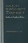 Morality, Responsibility, and the University : Studies in Academic Ethics - Book