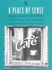 A Place of Sense : Essays in Search of the Midwest - Book