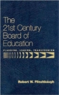 The 21st Century Board of Education : Planning, Leading, Transforming - Book