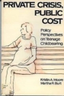 Private Crisis, Public Cost : Policy Perspectives on Teenage Childbearing - Book
