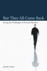 But They All Come Back : Facing the Challenges of Prisoner Reentry - Book