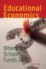 Educational Economics : Where Do School Funds Go? - Book