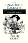 The Unaborted Socrates – A Dramatic Debate on the Issues Surrounding Abortion - Book