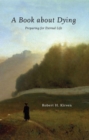 A BOOK ABOUT DYING : PREPARING FOR ETERNAL LIFE - Book