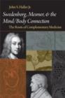 SWEDENBORG, MESMER, AND THE MIND/BODY CONNECTION : THE ROOTS OF COMPLEMENTARY MEDICINE - Book