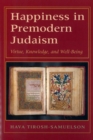 Happiness in Premodern Judaism : Virtue, Knowledge, and Well-Being - eBook