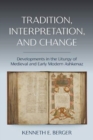 Tradition, Interpretation, and Change : Developments in the Liturgy of Medieval and Early Modern Ashkenaz - Book