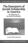 The Emergence of Jewish Scholarship in America : The Publication of the Jewish Encyclopedia - Book