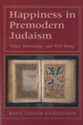 Happiness in Premodern Judaism : Virtue, Knowledge, and Well-Being - Book