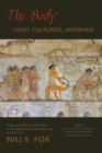 The Body: Lived, Cultured, Adorned : Essays on Dress and the Body in the Bible and Ancient Near East in Honor of Nili S. Fox - Book