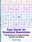 Face Cards for Emotional Awareness : 119 Activities for Understanding Yourself and Others - Book