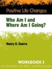Positive Life Changes, Workbook 1 : Who Am I and Where Am I Going? - Book