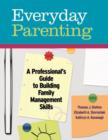 Everyday Parenting : A Professional's Guide to Building Family Management Skills - Book