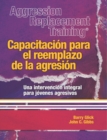 Aggression Replacement Training (R) : Capacitacion para el reemplazo de la agresion Una intervencion integral parajovenes agresivos - Book