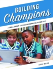Building Champions : A Small-Group Counseling Curriculum for Boys - Book
