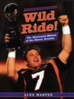 Wild Ride! : Illustrated History of the Denver Broncos - Book