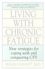 Living With Chronic Fatigue : New Strategies for Coping With and Conquering CFS - Book