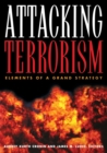 Attacking Terrorism : Elements of a Grand Strategy - Book