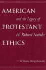 American Protestant Ethics and the Legacy of H. Richard Niebuhr - Book