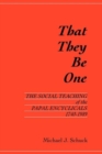 That They Be One : The Social Teaching of the Papal Encyclicals 1740-1989 - Book