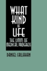 What Kind of Life? : The Limits of Medical Progress - Book