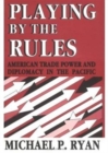 Playing by the Rules : American Trade Power and Diplomacy in the Pacific - Book