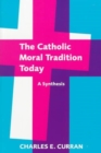 The Catholic Moral Tradition Today : A Synthesis - Book