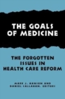The Goals of Medicine : The Forgotten Issues in Health Care Reform - Book