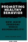 Promoting Healthy Behavior : How Much Freedom? Whose Responsibility? - Book