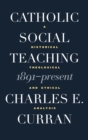 Catholic Social Teaching, 1891-Present : A Historical, Theological, and Ethical Analysis - Book