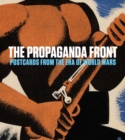 The Propaganda Front : Postcards from the Era of World Wars - Book