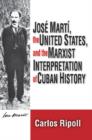 Jose Marti, the United States, and the Marxist Interpretation of Cuban - Book