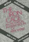 The Iron Cage : Historical Interpretation of Max Weber - Book
