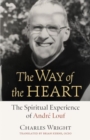 The Way of the Heart : The Spiritual Experience of Andre Louf - Book