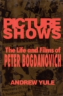 Picture Shows : The Life and Films of Peter Bogdanovich - Book