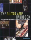 The Guitar Amp Handbook : Understanding Tube Amplifiers and Getting Great Sounds - Book