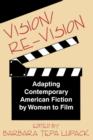 Vision/RE-Vision : Adapting Contemporary American Fiction by Women to Film - Book