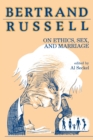 Bertrand Russell on Ethics, Sex, and Marriage - Book