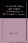 Household Village and Village Confederation in Southeastern Europe - Book