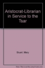 Aristocrat-Librarian in Service to the Tsar - Book