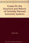 Essays on the Structure & Reform of Centrally Planned Econ Sys - Book