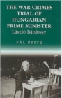 The War Crimes Trial of Hungarian Prime Minister Laszlo Bardossy - Book