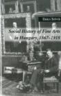 Social History of Fine Arts in Hungary, 1867-1918 - Book