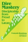 Dire Mastery : Discipleship From Freud to Lacan - Book
