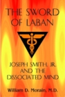The Sword of Laban : Joseph Smith, Jr., and the Dissociated Mind - Book