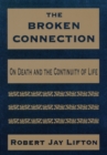 The Broken Connection : On Death and the Continuity of Life - Book
