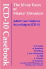 ICD-10 Casebook : The Many Faces of Mental Disorders--Adult Case Histories According to ICD-10 - Book