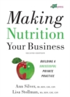 Making Nutrition Your Business : Building a Successful Private Practice - Book
