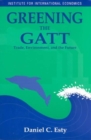 Greening the GATT - Trade, Environment, and the Future - Book