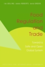 Food Regulation and Trade - Toward a Safe and Open Global System - Book